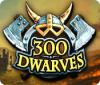 Lade das Flash-Spiel 300 Dwarves kostenlos runter