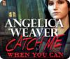 Lade das Flash-Spiel Angelica Weaver: Catch Me When You Can kostenlos runter