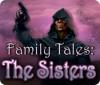 Lade das Flash-Spiel Family Tales: The Sisters kostenlos runter