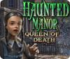 Lade das Flash-Spiel Haunted Manor: Die Königin des Todes kostenlos runter