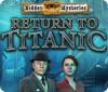 Lade das Flash-Spiel Hidden Mysteries: Return to Titanic kostenlos runter