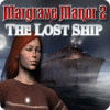 Lade das Flash-Spiel Margrave Manor 2: The Lost Ship kostenlos runter