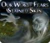 Lade das Flash-Spiel Our Worst Fears: Stained Skin kostenlos runter