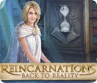 Lade das Flash-Spiel Reincarnations: Back to Reality kostenlos runter