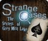 Lade das Flash-Spiel Strange Cases: The Secrets of Grey Mist Lake kostenlos runter